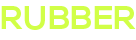RUBBER